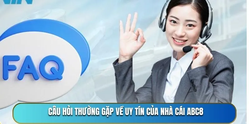 Câu hỏi thường gặp về uy tín của nhà cái ABC8