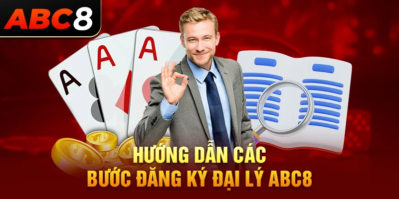 Từng bước tham gia hợp tác đại lý ABC8 chuẩn chỉ