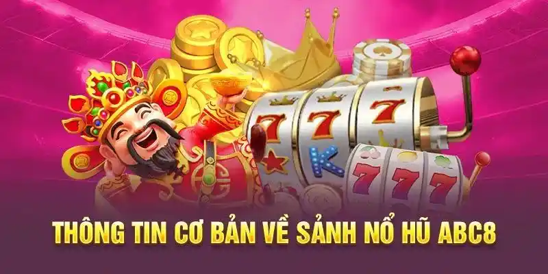 Khám phá nổ hũ, săn jackpot khủng tại nhà cái ABC8 