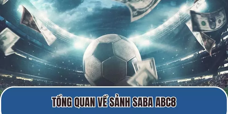 Tổng quan về sảnh saba ABC8